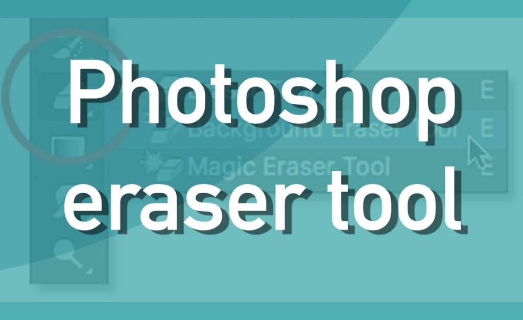 Using The Eraser Tool In Photoshop Software