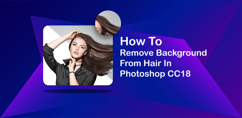 How To Remove Background From Hair In Photoshop CC18