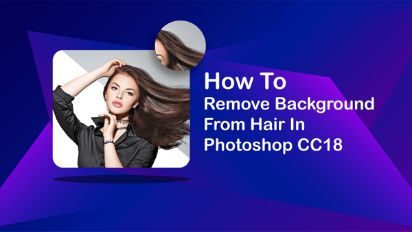 How To Remove Background From Hair In Photoshop CC18