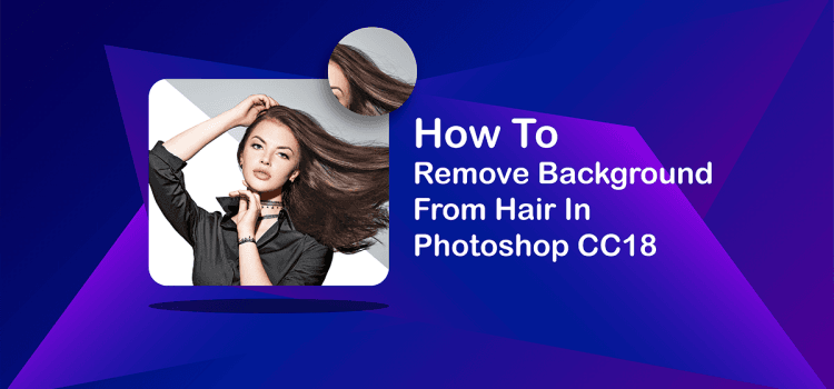 How To Remove Background From Hair In Photoshop CC18