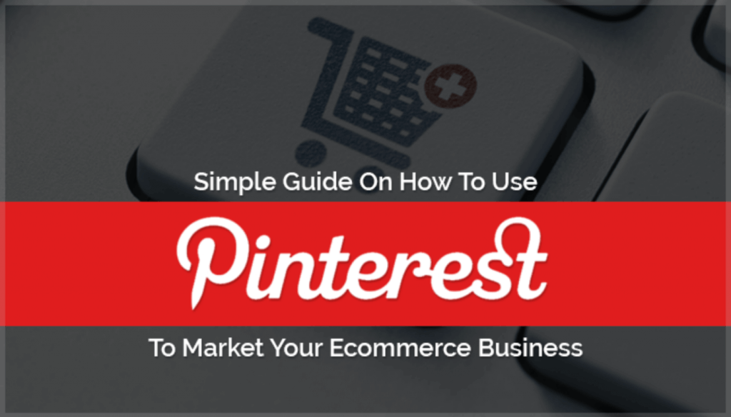 Pinterest For E-Commerce: How To Promote Your Online Store