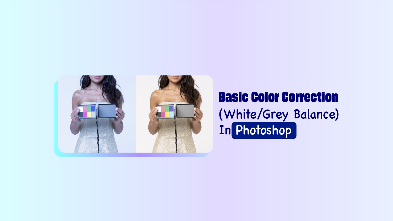 Basic Color Correction (White/Grey Balance) In Photoshop