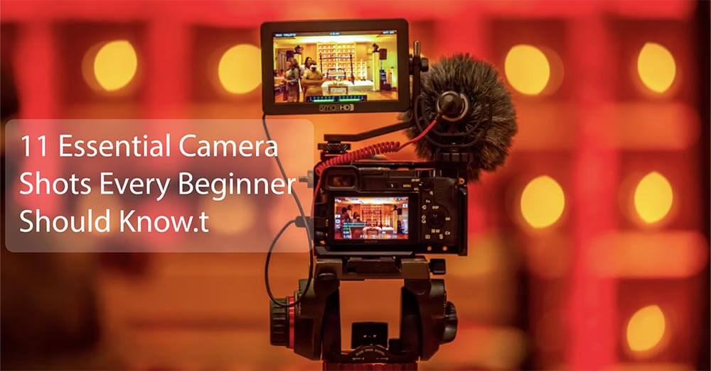 11 Essential Camera Shots Every Beginner Should Know 11 Essential Camera Shots and angles Every Beginner Should Know.