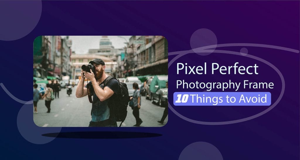 Get a Pixel Perfect Product Photography Frame: 10 Things to Avoid