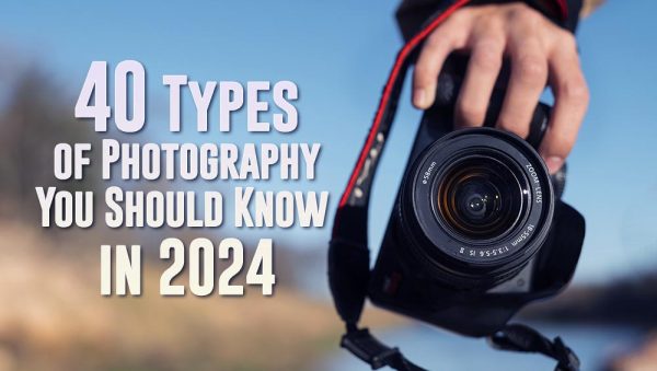 40 Types of Photography You Should Know