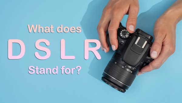 What Does DSLR Stand For