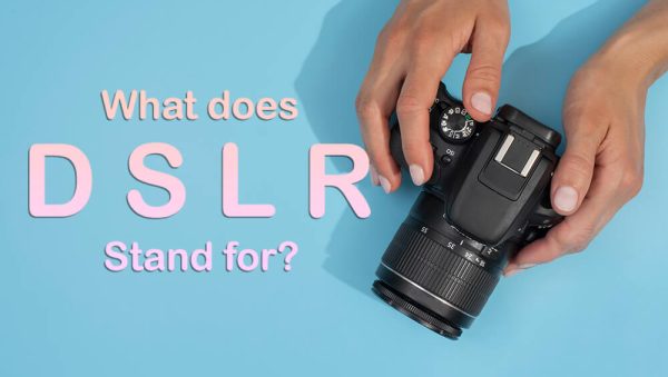 What Does DSLR Stand For