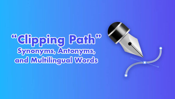 “Clipping Path” Synonyms, Antonyms, and Multilingual Words