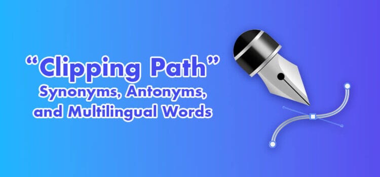 “Clipping Path” Synonyms, Antonyms, and Multilingual Words