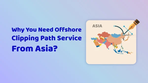 Why You Need Offshore Clipping Path Service From Asia