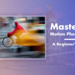 Mastering Motion Photography