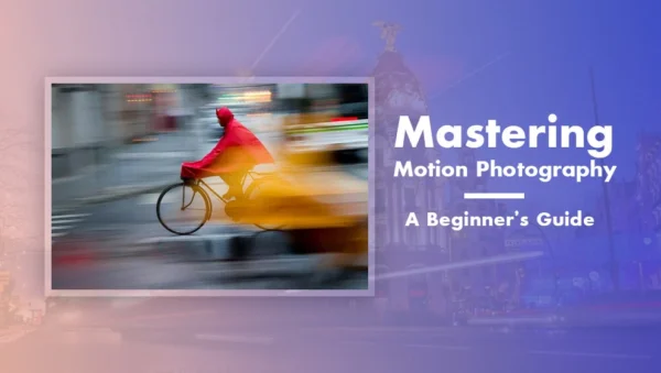 Mastering Motion Photography