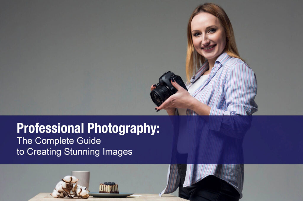 Professional Photography: The Complete Guide to Creating Stunning Images (and Building a Real Business)
