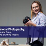 Professional Photography- The Complete Guide to Creating Stunning Images (and Building a Real Business)