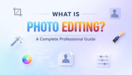What Is Photo Editing? A Complete Professional Guide to Modern Photo Editing
